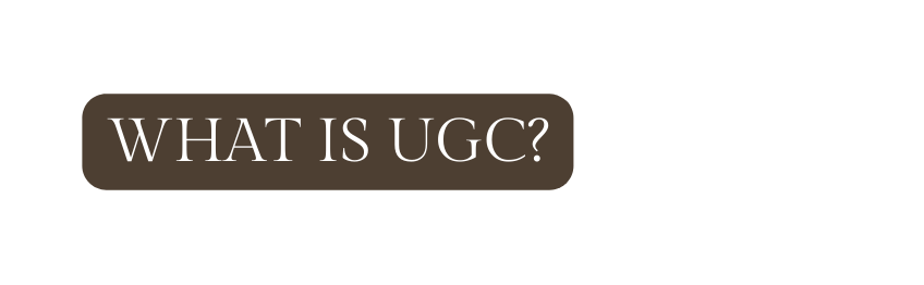WHAT IS UGC
